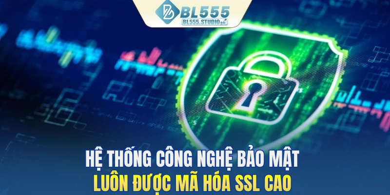 Hệ thống công nghệ bảo mật luôn được mã hóa SSL cao
