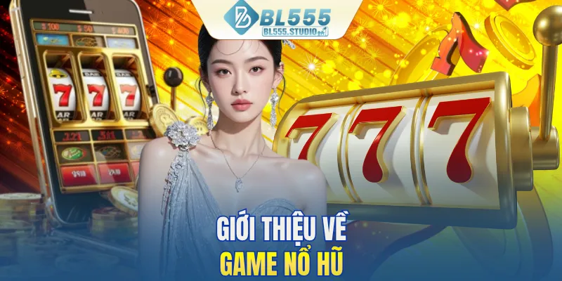 Khái quát nhanh về game nổ hũ cho người mới